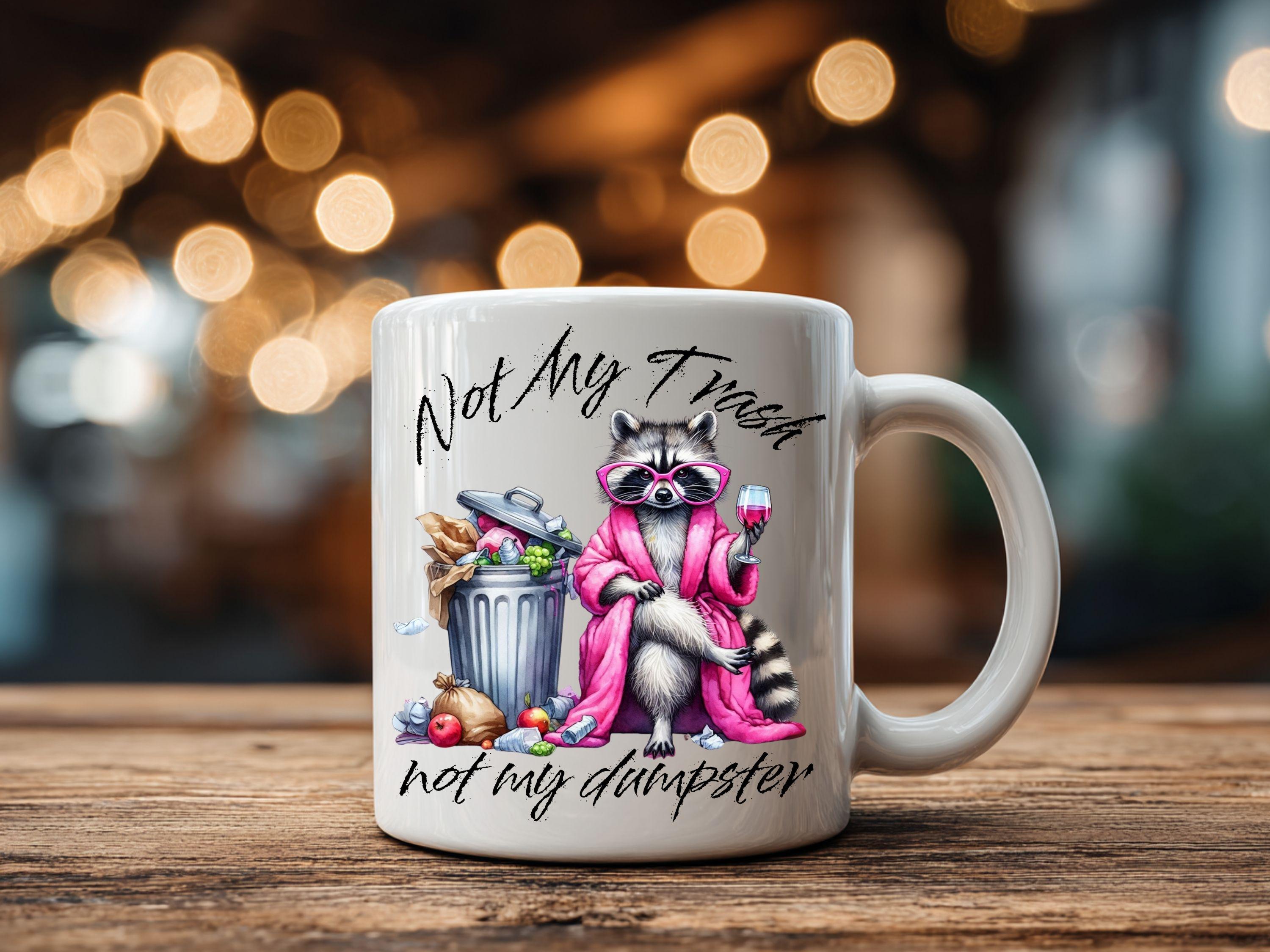 Not My Trash Not My Dumpster Funny Raccoon PNG