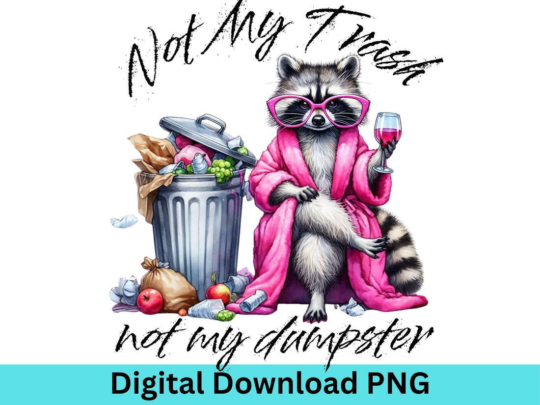 Not My Trash Not My Dumpster Funny Raccoon PNG