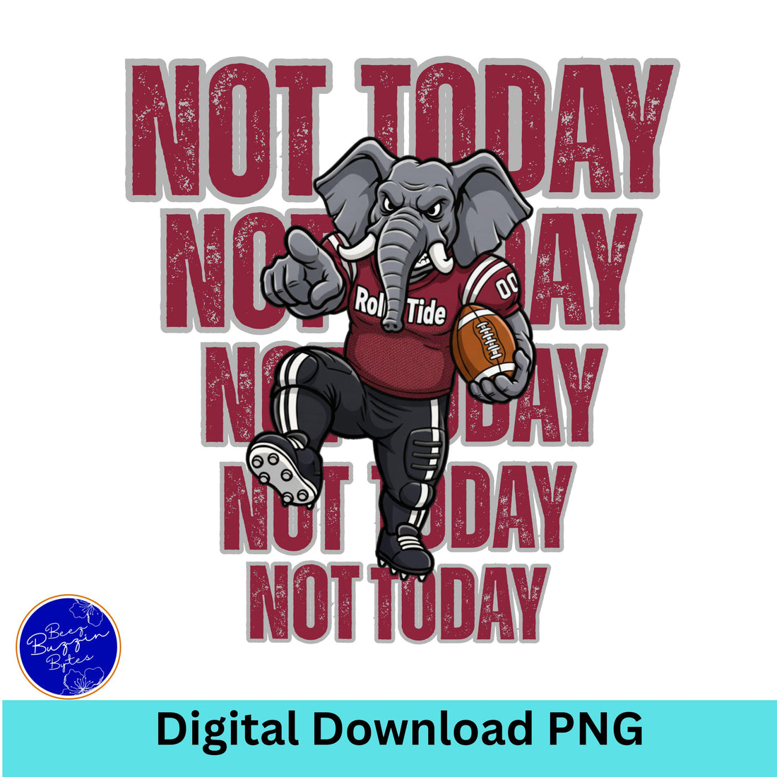 Roll Tide Elephant - NOT TODAY Football PNG